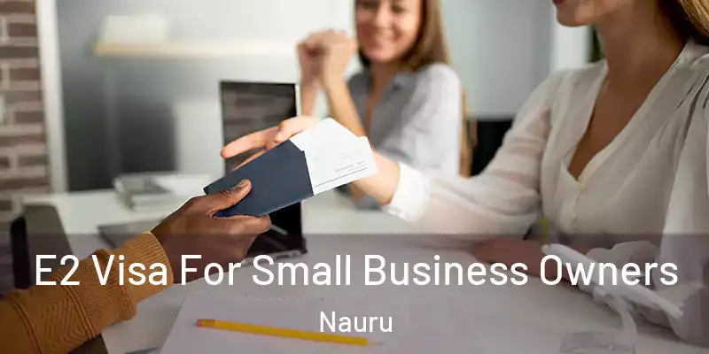  E2 Visa For Small Business Owners Nauru