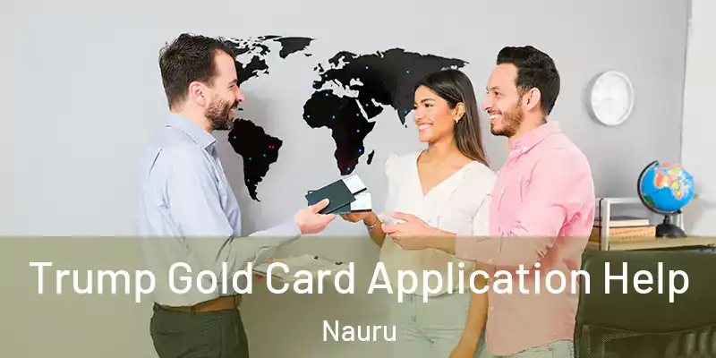  Trump Gold Card Application Help Nauru
