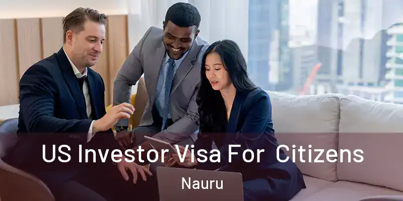  US Investor Visa For Citizens Nauru
